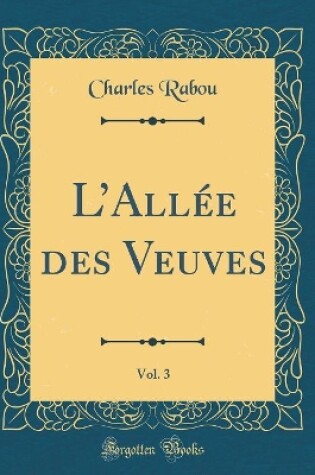 Cover of LAllée des Veuves, Vol. 3 (Classic Reprint)