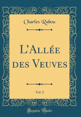 Book cover for LAllée des Veuves, Vol. 3 (Classic Reprint)