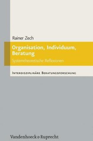 Cover of Organisation, Individuum, Beratung: Systemtheoretische Reflexionen