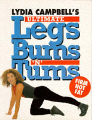 Book cover for Lydia Campbell's Ultimate Legs, Bums 'n' Tums