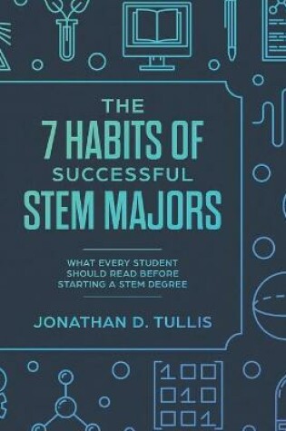 Cover of The 7 Habits of Successful STEM Majors