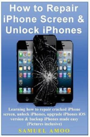 Cover of How to Repair iPhone Screen & Unlock Iphones