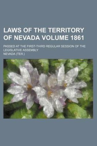 Cover of Laws of the Territory of Nevada Volume 1861; Passed at the First-Third Regular Session of the Legislative Assembly