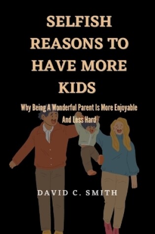 Cover of Selfish Reasons To Have More Kids