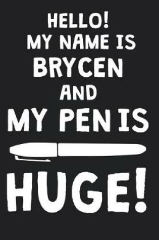 Cover of Hello! My Name Is BRYCEN And My Pen Is Huge!