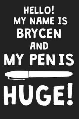 Book cover for Hello! My Name Is BRYCEN And My Pen Is Huge!