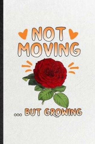 Cover of Not Moving but Growing