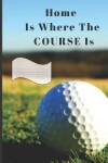 Book cover for Home Is Where The Course Is.