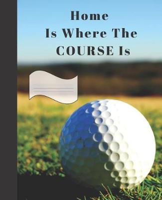 Book cover for Home Is Where The Course Is.
