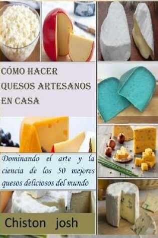 Cover of Cómo hacer quesos artesanos en casa