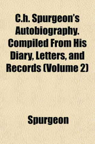 Cover of C.H. Spurgeon's Autobiography. Compiled from His Diary, Letters, and Records (Volume 2)