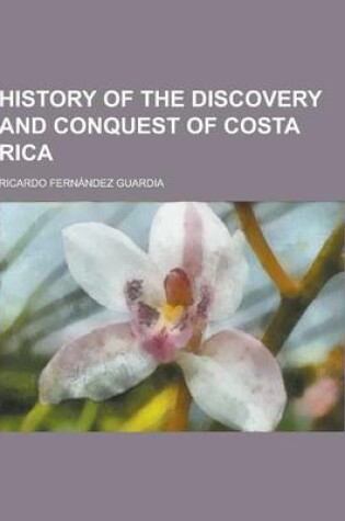 Cover of History of the Discovery and Conquest of Costa Rica