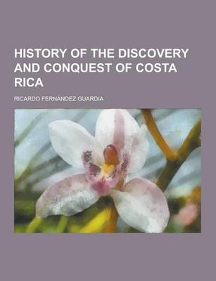 Book cover for History of the Discovery and Conquest of Costa Rica