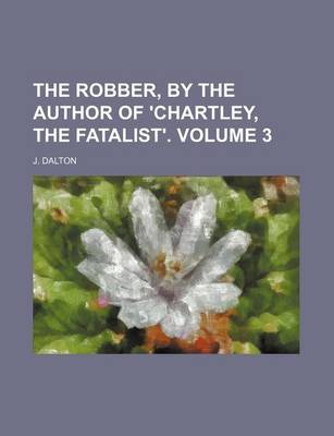 Book cover for The Robber, by the Author of 'Chartley, the Fatalist'. Volume 3