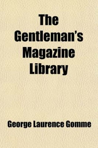 Cover of The Gentleman's Magazine Library (Volume 7, PT. 1); Being a Classified Collection of the Chief Contents of the Gentleman's Magazine from 1731 to 1868