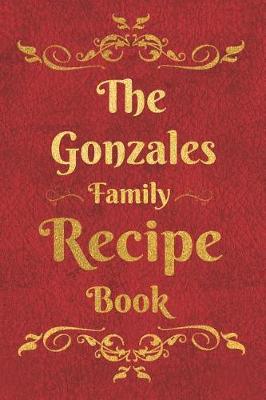 Book cover for The Gonzales Family Recipe Book