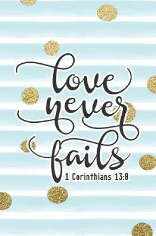 Cover of Love Never Fails 1 Corinthians 13