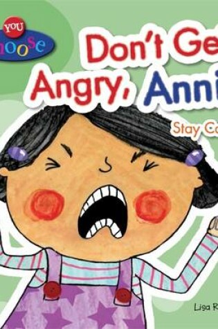 Cover of You Choose!: Don't Get Angry, Annie