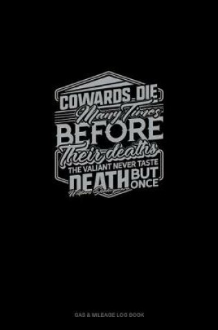 Cover of Cowards Die Many Times Before Their Deaths; The Valiant Never Taste Death But Once