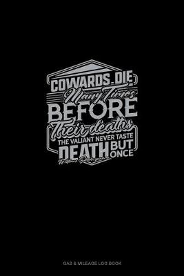Cover of Cowards Die Many Times Before Their Deaths; The Valiant Never Taste Death But Once
