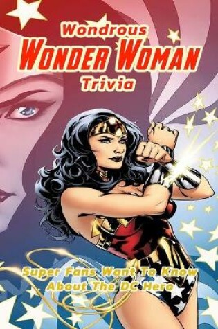 Cover of Wondrous Wonder Woman Trivia