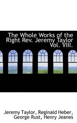 Book cover for The Whole Works of the Right REV. Jeremy Taylor Vol. VIII.