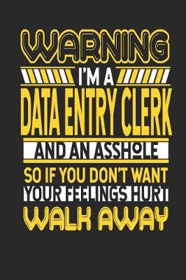 Book cover for Warning I'm a Data Entry Clerk and an Asshole So If You Don't Want Your Feelings Hurt Walk Away