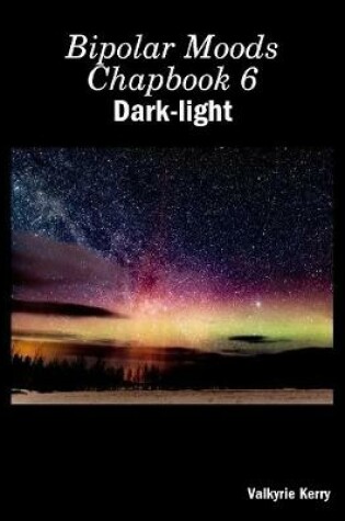 Cover of Bipolar Moods Chapbook 6: Dark-light