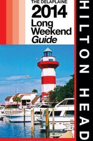 Cover of Hilton Head - The Delaplaine 2014 Long Weekend Guide