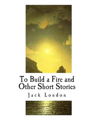 Book cover for To Build a Fire and Other Short Stories