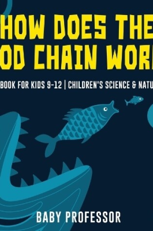 Cover of How Does the Food Chain Work? - Science Book for Kids 9-12 Children's Science & Nature Books