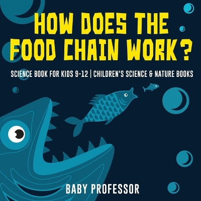 Book cover for How Does the Food Chain Work? - Science Book for Kids 9-12 Children's Science & Nature Books