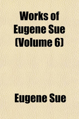 Book cover for Works of Eugene Sue (Volume 6)