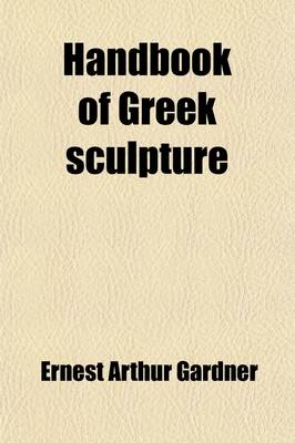 Book cover for A Handbook of Greek Sculpture (Volume 1)