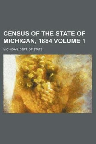 Cover of Census of the State of Michigan, 1884 Volume 1