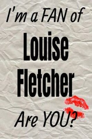 Cover of I'm a Fan of Louise Fletcher Are You? Creative Writing Lined Journal