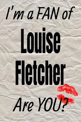 Book cover for I'm a Fan of Louise Fletcher Are You? Creative Writing Lined Journal