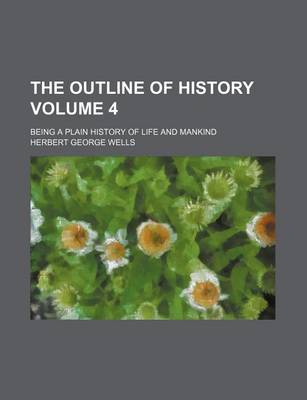 Book cover for The Outline of History Volume 4; Being a Plain History of Life and Mankind