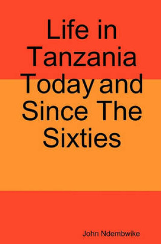 Cover of Life in Tanzania Today and Since the Sixties