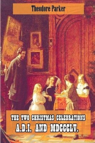 Cover of The Two Christmas Celebrations, A.D. I. and MDCCCLV. Illustrated
