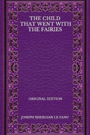 Cover of The Child That Went With The Fairies - Original Edition
