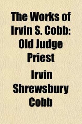 Cover of The Works of Irvin S. Cobb (Volume 3); Old Judge Priest
