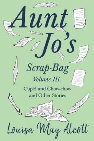 Cover of Aunt Jo's Scrap-Bag, Volume III