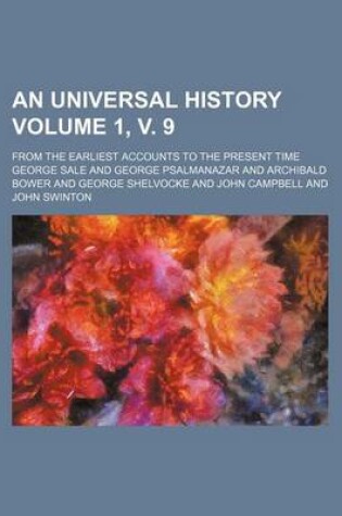 Cover of An Universal History Volume 1, V. 9; From the Earliest Accounts to the Present Time