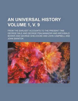 Book cover for An Universal History Volume 1, V. 9; From the Earliest Accounts to the Present Time