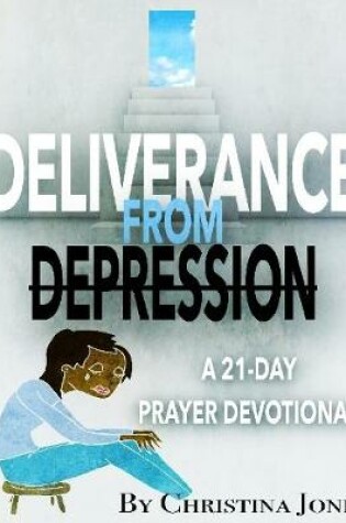 Cover of Deliverance from Depression: 21 Day Prayer Devotional