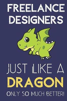 Book cover for Freelance Designers Just Like a Dragon Only So Much Better