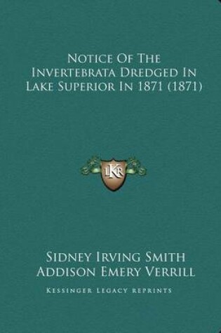 Cover of Notice Of The Invertebrata Dredged In Lake Superior In 1871 (1871)