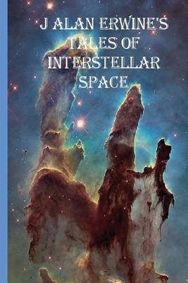 Book cover for J Alan Erwine's Tales of Interstellar Space
