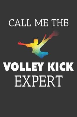 Book cover for Call Me The Volley Kick Expert Notebook